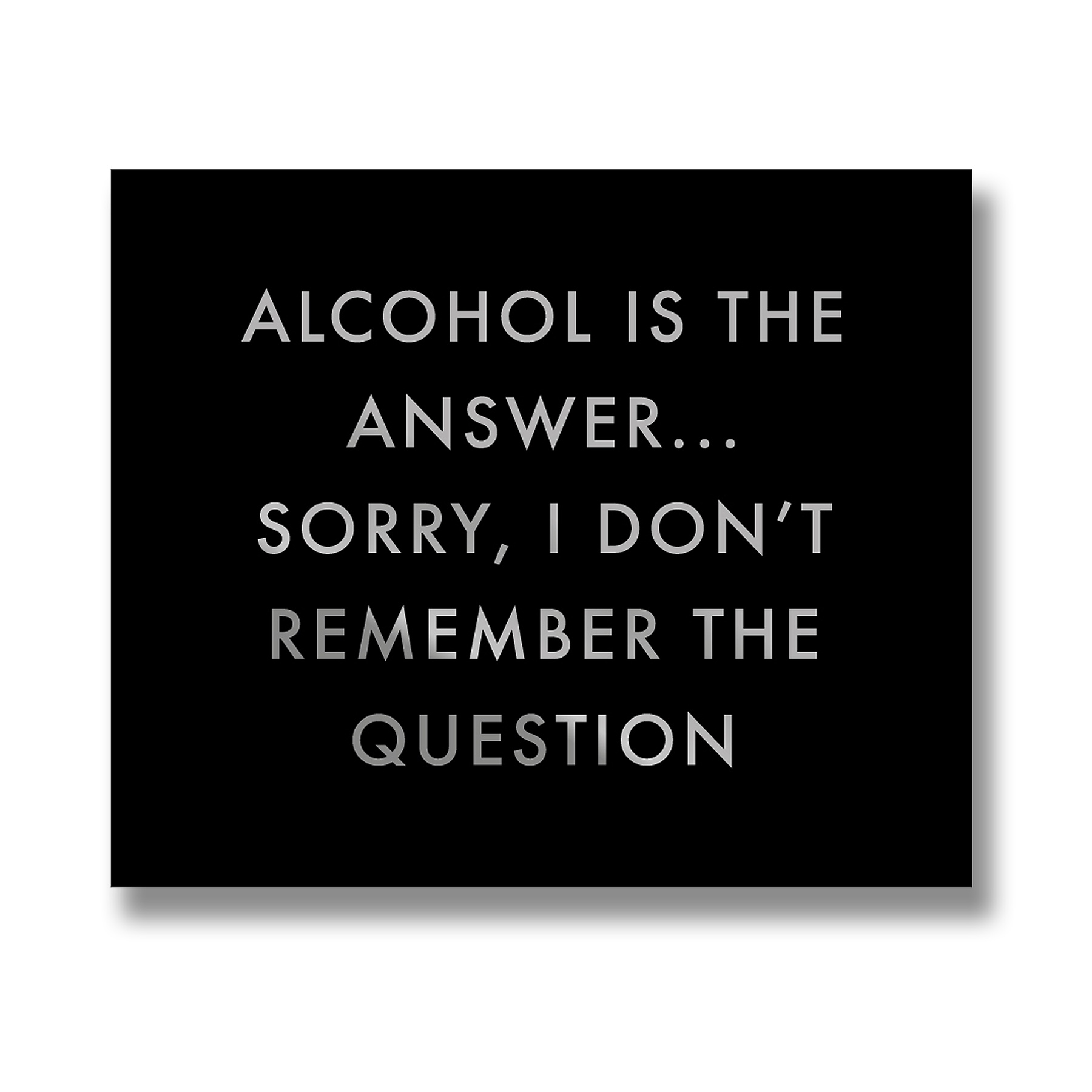 Alcohol Is The Answer Metallic Detail Plaque - Image 1