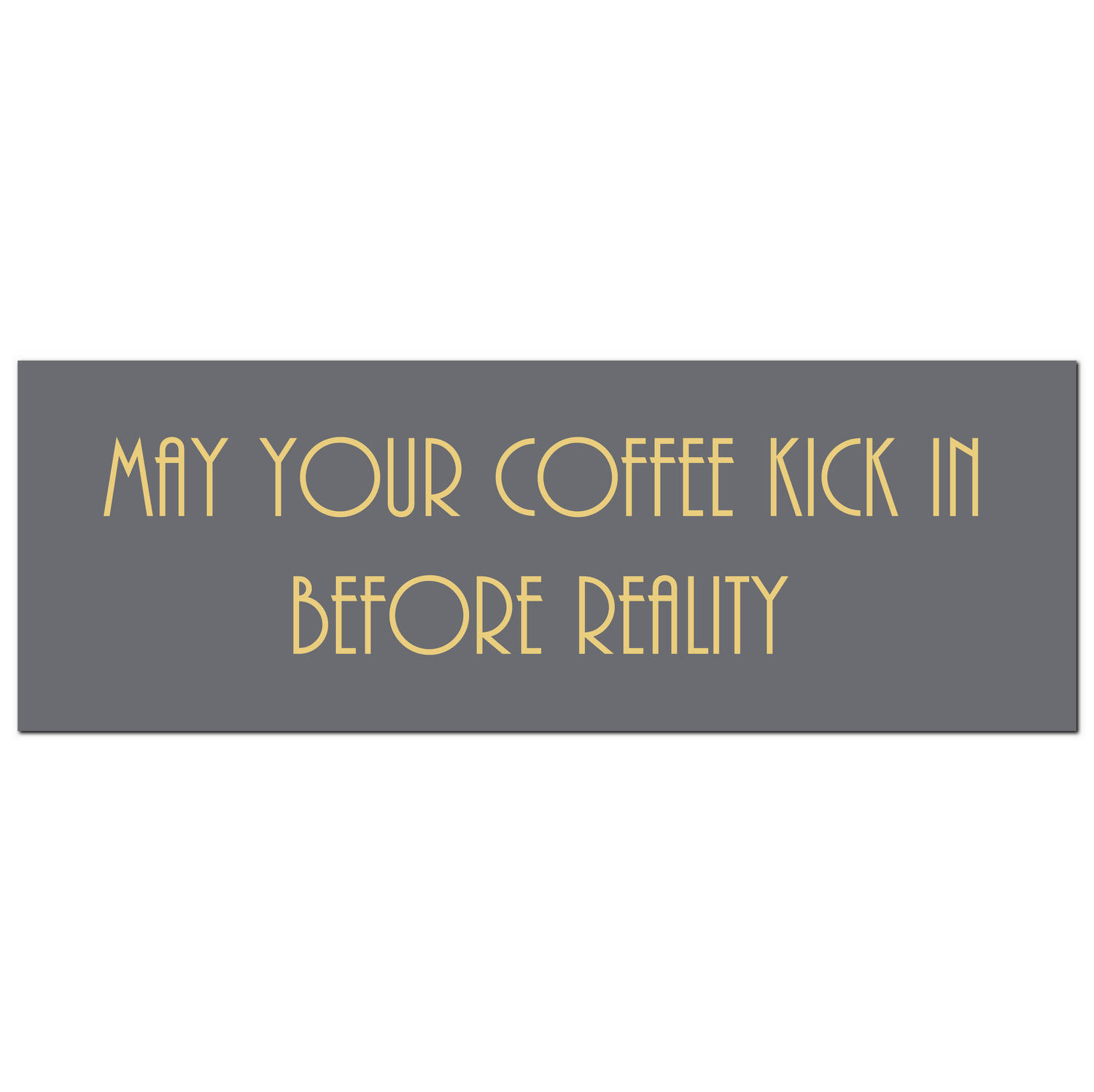 May Your Coffee Kick In Before Reality Gold Foil  Plaque - Image 1