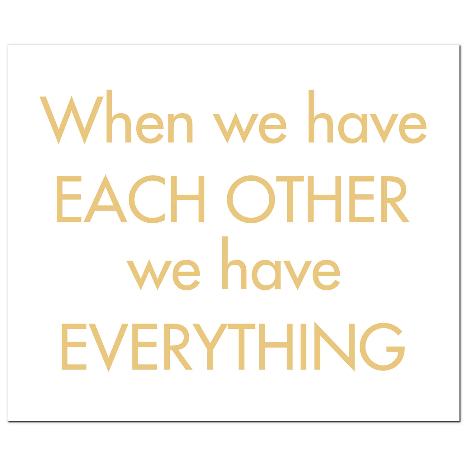 When We Have Each Other We Have Everything Gold Foil Plaque - Image 1